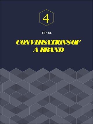 TIP #4
CONVERSATIONSOF
ABRAND
4
 
