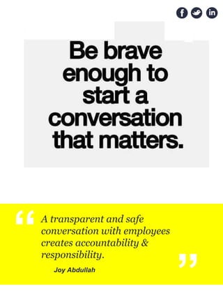 “A transparent and safe
conversation with employees
creates accountability &
responsibility.
Joy Abdullah
“
 
