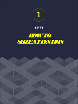 TIP #1
HOWTO
SEIZEATTENTION
1
 