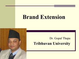 Brand Extension
Dr. Gopal Thapa
Tribhuvan University
 