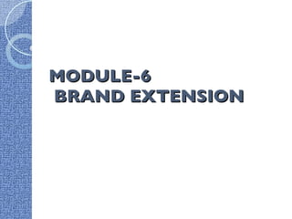 MODULE-6   BRAND EXTENSION 