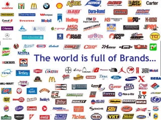 The world is full of Brands…
 