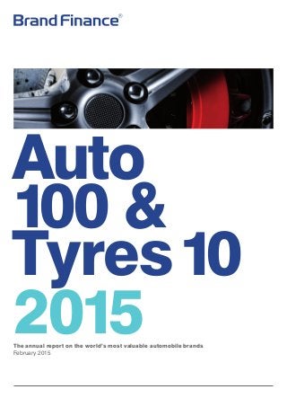 Auto
100 &
Tyres10
2015The annual report on the world’s most valuable automobile brands
February 2015
 