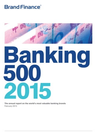 Banking
500
2015The annual report on the world’s most valuable banking brands
February 2015
 