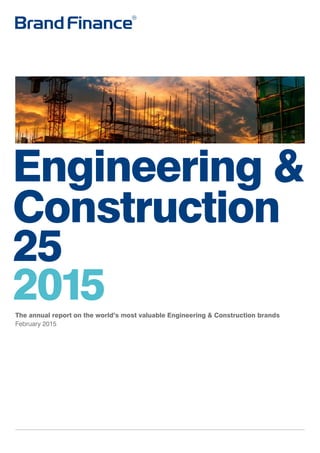 Engineering &
Construction
25
2015The annual report on the world’s most valuable Engineering & Construction brands
February 2015
 