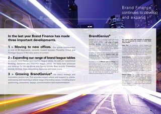 Brand Finance
                                                                                                                                                     continues to develop
                                                                                                                                                     and expand



     In the last year Brand Finance has made                                                 BrandGenius®
     three important developments.                                                           BrandGenius Ltd is a company within the Brand
                                                                                             Finance group, based in the new Haymarket
                                                                                                                                                     Our experts each have decades of experience,
                                                                                                                                                     and are recognised as leaders in their fields.
                                                                                             offices, which provides a full range of expert          They include:
                                                                                             branding services, covering all aspects of
                                                                                                                                                     Peter Fisk, the well-known author, speaker and
     1 > Moving to new offices.
                                                                                             consulting, innovation, communications and design.
                                                                                                                                                     advisor	on	marketing,	branding	and	innovation.	Peter	
                                                    Our global headquarters                  This complements and extends Brand Finance’s
                                                                                             capabilities to build brand value for clients. We can   is author of the best-selling books Marketing Genius,
     is now at 56 Haymarket, centrally located between Piccadilly Circus and                 help resolve any sort of branding issue.                Consumer	 Genius	 and	 Creative	 Genius.	 Peter	 is	 a	
                                                                                                                                                     business innovator, strategist and marketer, having
     Trafalgar Square in the very centre of London.                                          BrandGenius combines the yin and yang of brand          spent many years working with the likes of American
                                                                                             building. We bring together creative magic with         Express	and	Coca	Cola,	Microsoft	and	Virgin.	
                                                                                             commercial logic, driven by real customer insight,

     2 > Expanding our range of brand league tables                                          engaging your leaders and colleagues, and focused
                                                                                             on making the best financial impact.
                                                                                                                                                     David Hensley, the brand and business strategist.
                                                                                                                                                     David has written many articles and contributed to
                                                                                                                                                     books on branding and business strategy, as well
     to include more Sector and Country league tables. As well our established               BrandGenius has a different way of working from         as winning awards for creative brand design work.
                                                                                             other brand consultancies and design agencies, in       David worked for McKinsey & Company before
     Banking, Insurance and Telecoms league tables, we have now produced                     that we have a roster of leading experts in different   becoming European Director of Consulting at
                                                                                                                                                     FutureBrand	and	then	Senior	Partner	at	Lippincott	in	
     the rankings for the top Wines and Spirits brands, Beer brands, Cosmetics               aspects of branding from around the world, and bring
                                                                                                                                                     London before founding his own branding practice,
                                                                                             them into client situations as needed. This means
     brands, Airlines, Cars, Advertising Agencies and many more.                             that we can give objective, impartial advice as we      Hensley	Partners.	In	his	early	career	he	worked	as	
                                                                                             don’t have to keep our teams of experts or designers    a marketer for Shell, and as a strategist for Carlton
                                                                                             busy, yet also have the breadth of expertise to         Communications.

     3 > Growing BrandGenius®,                          the brand strategy and
                                                                                             address branding issues of any complexity.
                                                                                                                                                     Richard Gowar, the strategy and brand growth
                                                                                                                                                     expert. Richard has worked with international
     innovation service line. This provides expert advice and support to clients,                                                                    brand owners from Durex to Diamonds. Richard
                                                                                                                                                     is	 the	 former	 President	 of	 Global	 Brands	 at	 Allied	
     addressing and resolving a whole range of branding issues including brand                                                                       Domecq and now works with a range of businesses
                                                                                                                                                     and entrepreneurs to help them get the most out
     positioning, innovation, design, communication and implementation.                                                                              of their budgets to achieve creative and successful
                                                                                                                                                     turnaround programmes.




57                                                                © Brand Finance plc 2011   © Brand Finance plc 2011                                                                                              58
 