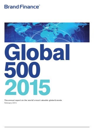 Global
500
2015The annual report on the world’s most valuable global brands
February 2015
 