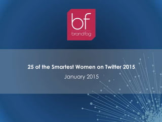 25 of the Smartest Women on Twitter 2015
February 2015
 