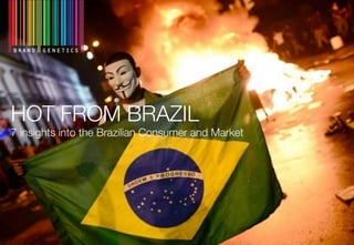 HOT FROM BRAZIL!
7 insights into the Brazilian Consumer and Market
 