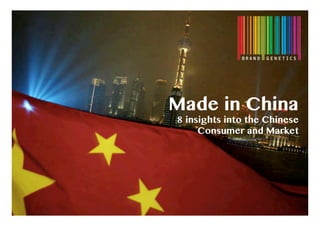 Made in China
8 insights into the Chinese
Consumer and Market
 