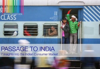 PASSAGE TO INDIA!
7 Insights into the Indian Consumer Market
 