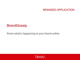 BrandGossip Know what’s happening to your brand online BRANDED APPLICATION 