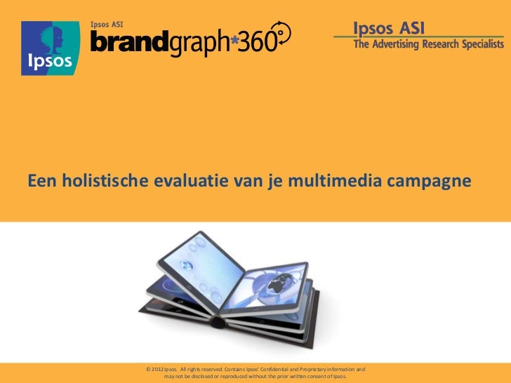 Een holistische evaluatie van je multimedia campagne             © 2012 Ipsos. All rights reserved. Contains Ipsos Confide...
