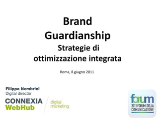 Brand Guardianship  Strategie di ottimizzazione integrata Roma, 8 giugno 2011 