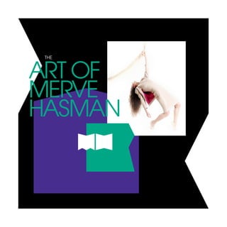 THE
ART OF
MERVE
HASMAN
 