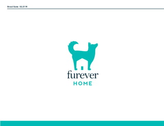 furever
H O M E
Brand Guide 02.21.19
 