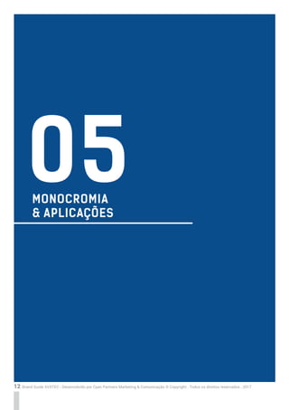 12 Brand Guide AVXTEC - Desenvolvido por Cyan Partners Marketing & Comunicação © Copyright . Todos os direitos reservados . 2017
MONOCROMIA
& APLICAÇÕES
05
 