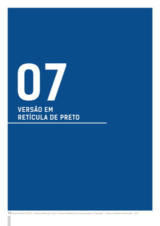 16 Brand Guide AVXTEC - Desenvolvido por Cyan Partners Marketing & Comunicação © Copyright . Todos os direitos reservados . 2017
VERSÃO EM
RETÍCULA DE PRETO
07
 