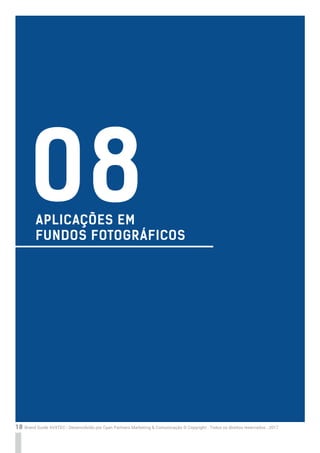 18 Brand Guide AVXTEC - Desenvolvido por Cyan Partners Marketing & Comunicação © Copyright . Todos os direitos reservados . 2017
APLICAÇÕES EM
FUNDOS FOTOGRÁFICOS
08
 