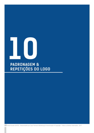 22 Brand Guide AVXTEC - Desenvolvido por Cyan Partners Marketing & Comunicação © Copyright . Todos os direitos reservados . 2017
PADRONAGEM &
REPETIÇÕES DO LOGO
10
 