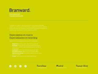 Barcelona
bcn@branward.com
Madrid
mad@branward.com
Buenos Aires
bbaa@branward.com
Te ayudamos a construir valor de marca a...
