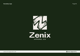 Page 03
Secondary Logo
www.zenixapparelco.net Zenix Apparel Co
Zenix
A P PA R E L C O
 