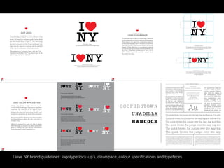 I love NY brand guidelines: logotype lock-up’s, clearspace, colour speciﬁcations and typefeces.
 