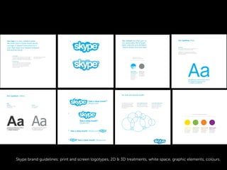 Skype brand guidelines: print and screen logotypes, 2D & 3D treatments, white space, graphic elements, colours.
 
