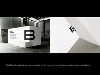 EdgeBoard brand guidelines: demonstration of the concept on architecture, products & communications.
 