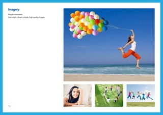 13
Imagery
People orientated.
Use bright, vibrant, simple, high-quality images.
 