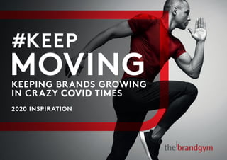 KEEPING BRANDS GROWING
IN CRAZY COVIDCOVID TIMES
2020 INSPIRATION
#KEEP
MOVING
 