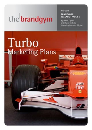 May 2011
                  BRANDGYM
                  RESEARCH PAPER 4
                  By David Taylor
                  and David Nichols,
                  Managing Partners, Global




Turbo
Marketing Plans
 