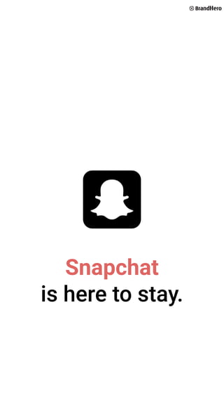 Snapchat
is here to stay.
 