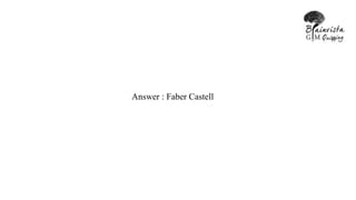 Answer : Faber Castell
 