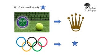 Q.1 Connect and Identify
 