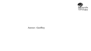 Answer : Geoffrey
 