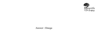 Answer : Omega
 