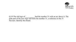 Q.19 The old logo of __________had the number 31 with an arc above it. The
pink part of the new logo still form the number 31, a reference to the 31
flavours. Identify this brand.
 