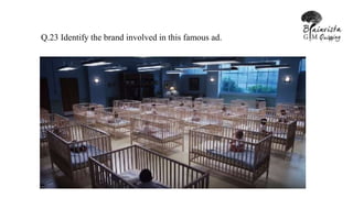 Q.23 Identify the brand involved in this famous ad.
 
