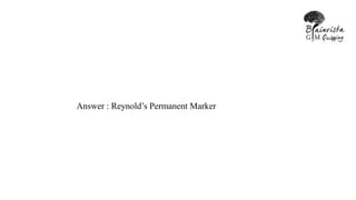 Answer : Reynold’s Permanent Marker
 