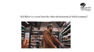 Q.4 Below is a scene from the video advertisement of which company?
 