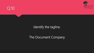 Q.10
Identify the tagline.
The Document Company
 