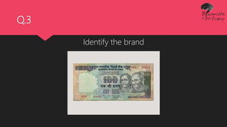 Q.3
Identify the brand
 