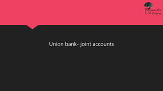 Union bank- joint accounts
 