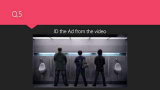 Q.5
ID the Ad from the video
 