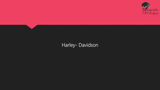 Harley- Davidson
 
