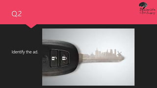 Q.2
Identify the ad.
 
