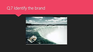 Q.7 Identify the brand
 