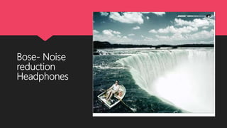 Bose- Noise
reduction
Headphones
 