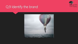 Q.9 Identify the brand
 